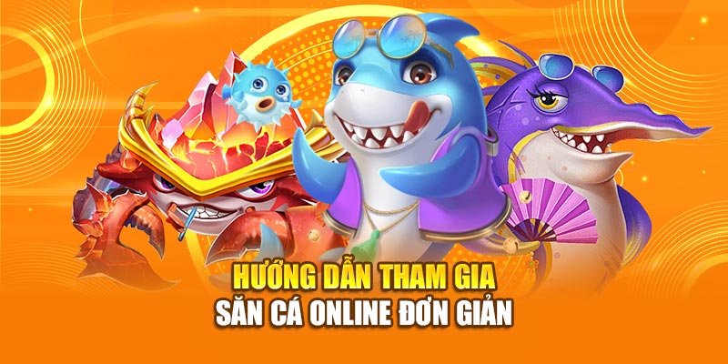 Hướng dẫn tham gia săn cá online đơn giản